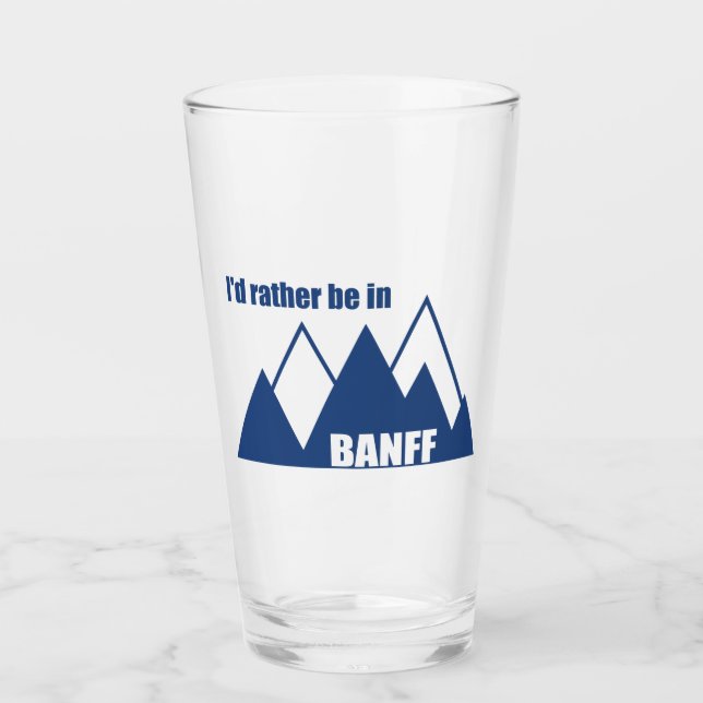 I'd Rather Be In Banff Canada Mountain Glass (Front)