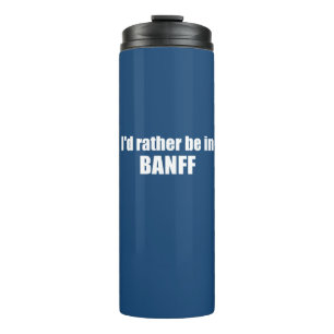 I'd Rather Be In Banff Canada Thermal Tumbler