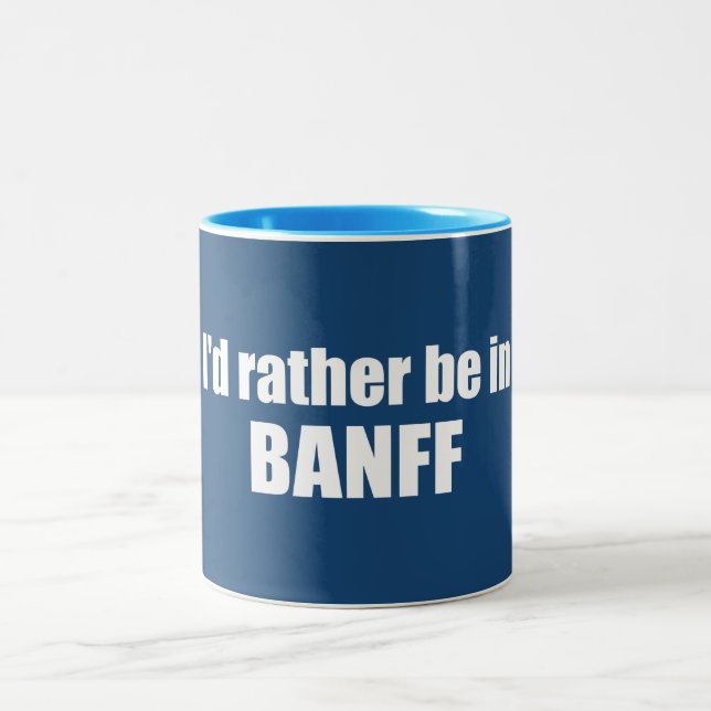 I'd Rather Be In Banff Canada Two-Tone Coffee Mug (Center)