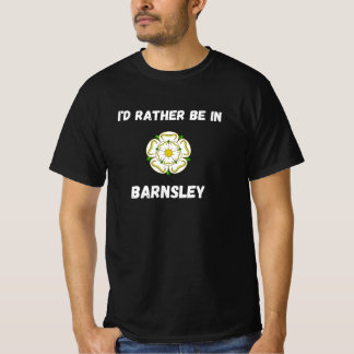 I'd Rather Be In Barnsley - White Rose T-Shirt