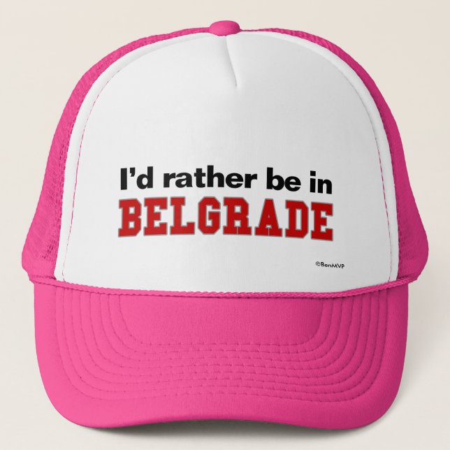 I'd Rather Be In Belgrade Trucker Hat (Front)