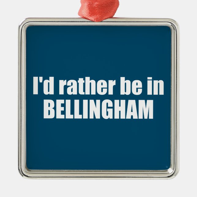 I'd Rather Be In Bellingham Washington  Metal Tree Decoration (Front)