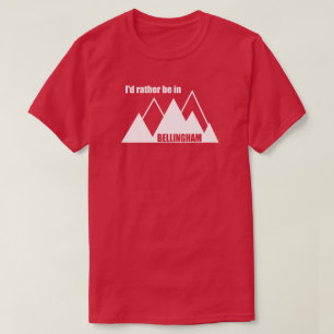 I'd Rather Be In Bellingham Washington Mountain T-Shirt