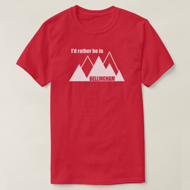 I'd Rather Be In Bellingham Washington Mountain T-Shirt (Design Front)