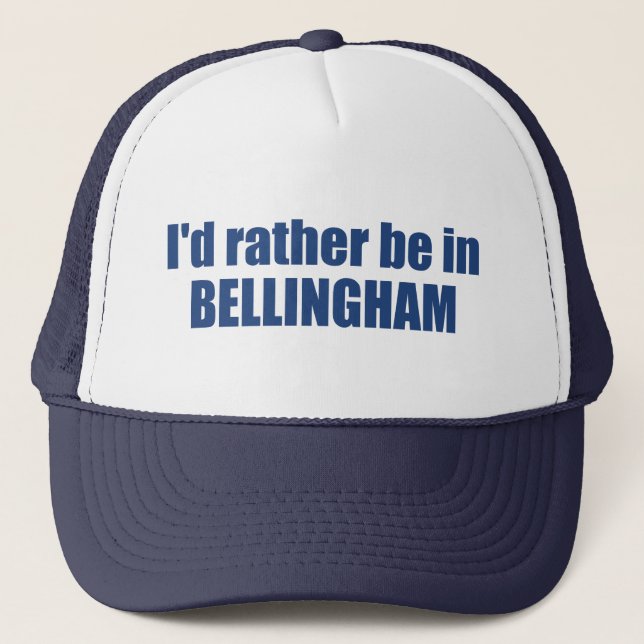 I'd Rather Be In Bellingham Washington  Trucker Hat (Front)