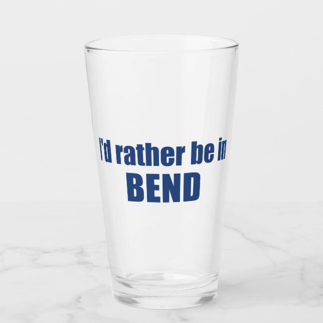 I'd Rather Be In Bend Oregon Glass (Front)