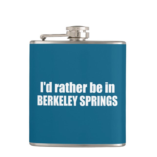 I'd Rather Be In Berkeley Springs West Virginia Hip Flask (Front)