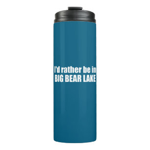 I'd Rather Be In Big Bear Lake California Thermal Tumbler