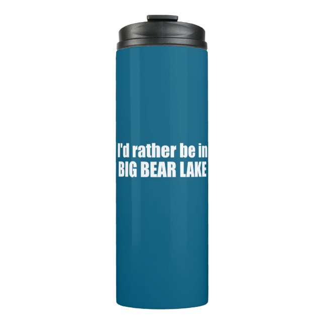 I'd Rather Be In Big Bear Lake California Thermal Tumbler (Front)