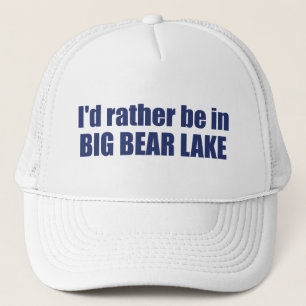 I'd Rather Be In Big Bear Lake California Trucker Hat