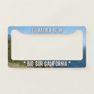 I'd Rather Be In Big Sur California Licence Plate Frame