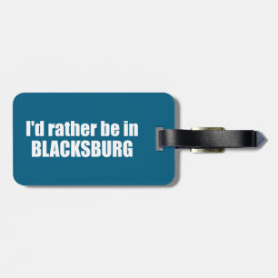 I'd Rather Be In Blacksburg Virginia Luggage Tag