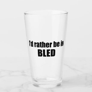 I'd Rather Be In Bled Slovenia Glass