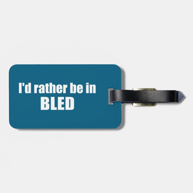 I'd Rather Be In Bled Slovenia Luggage Tag (Back Horizontal)