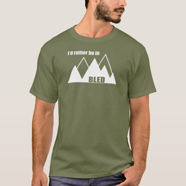 I'd Rather Be In Bled Slovenia Mountain T-Shirt (Front)