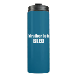 I'd Rather Be In Bled Slovenia Thermal Tumbler