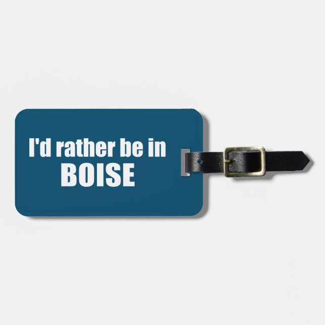 I'd Rather Be In Boise Idaho Luggage Tag (Front Horizontal)