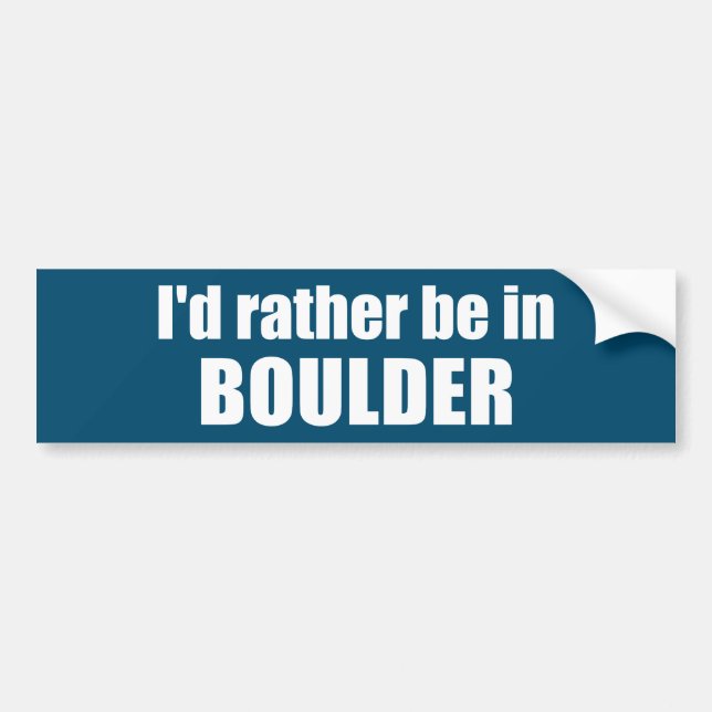 I'd Rather Be In Boulder Colorado Bumper Sticker (Front)