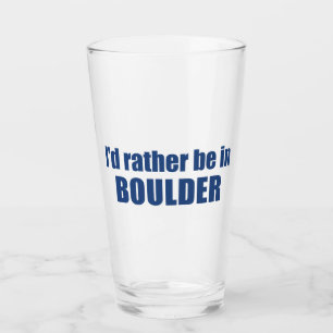 I'd Rather Be In Boulder Colorado Glass