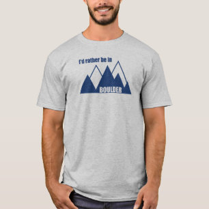 I'd Rather Be In Boulder Colorado Mountain T-Shirt