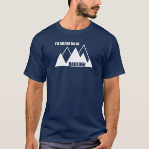 I'd Rather Be In Boulder Colorado Mountain T-Shirt