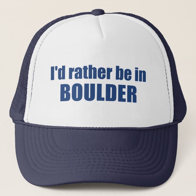 I'd Rather Be In Boulder Colorado Trucker Hat (Front)