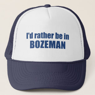 I'd Rather Be In Bozeman Montana Trucker Hat