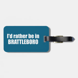 I'd Rather Be In Brattleboro Vermont Luggage Tag