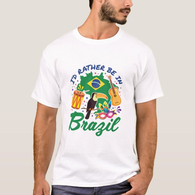 I'd Rather Be in Brazil Brazilian Travel Souvenir T-Shirt (Front)