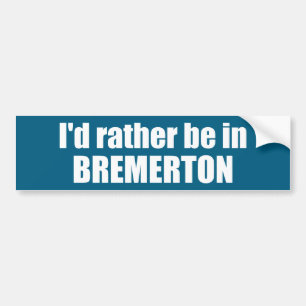 I'd Rather Be In Bremerton Washington Bumper Sticker