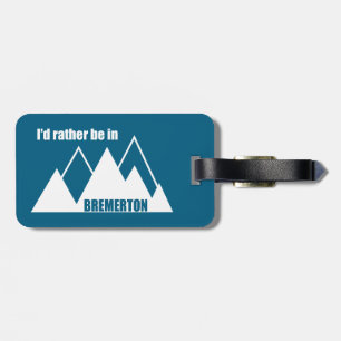 I'd Rather Be In Bremerton Washington Mountain Luggage Tag