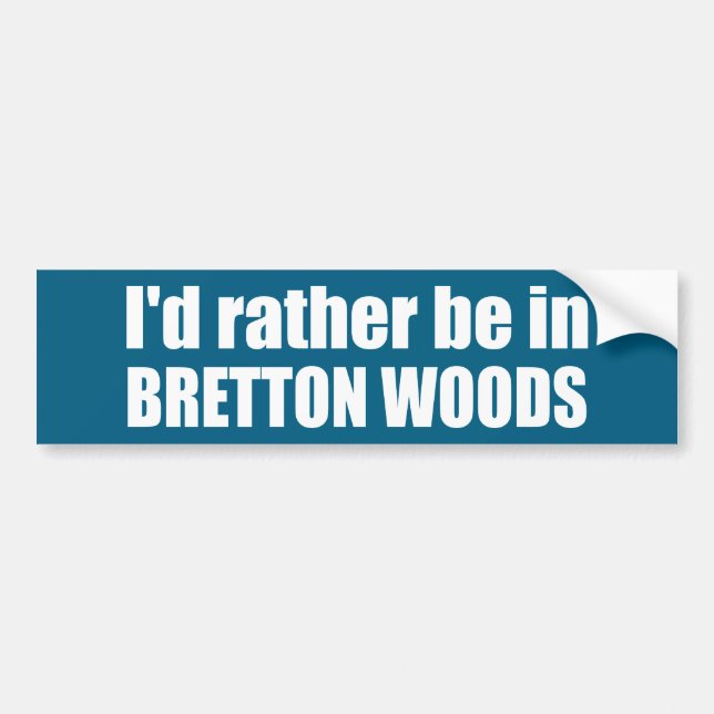 I'd Rather Be In Bretton Woods Bumper Sticker (Front)