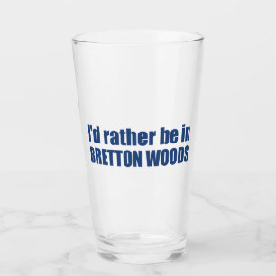 I'd Rather Be In Bretton Woods Glass