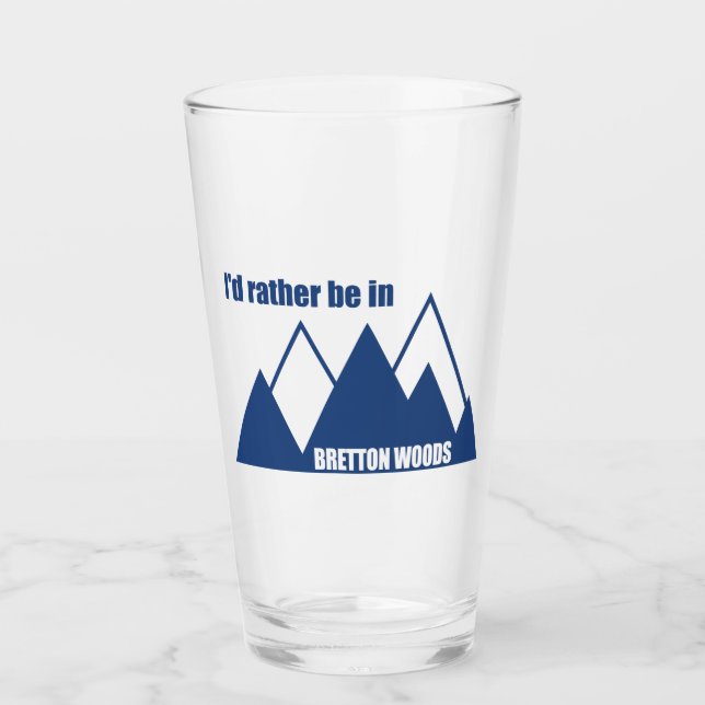 I'd Rather Be In Bretton Woods Mountain Glass (Front)