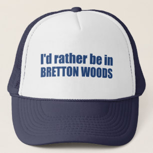 I'd Rather Be In Bretton Woods Trucker Hat