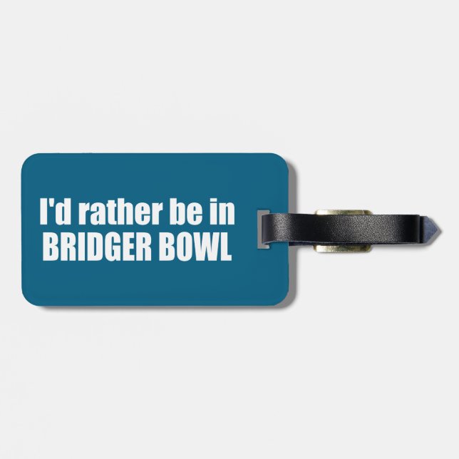 I'd Rather Be In Bridger Bowl Luggage Tag (Back Horizontal)