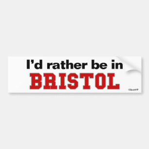 I'd Rather Be In Bristol Bumper Sticker