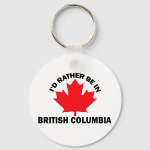 I'd Rather Be in British Columbia Key Ring