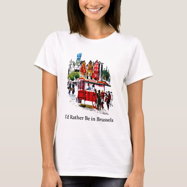 I'd Rather Be in Brussels T-Shirt (Front)