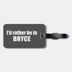 I'd Rather Be In Bryce Canyon National Park Luggage Tag
