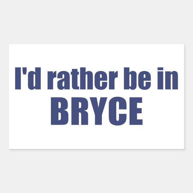 I'd Rather Be In Bryce Canyon National Park Rectangular Sticker (Front)
