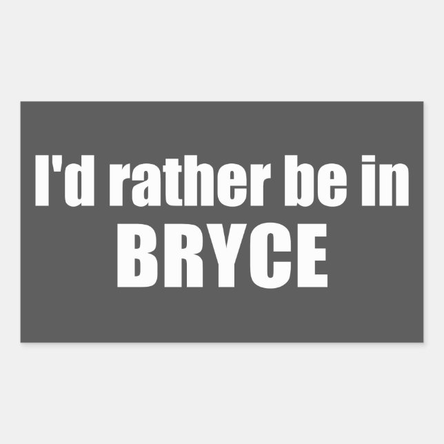 I'd Rather Be In Bryce Canyon National Park Rectangular Sticker (Front)