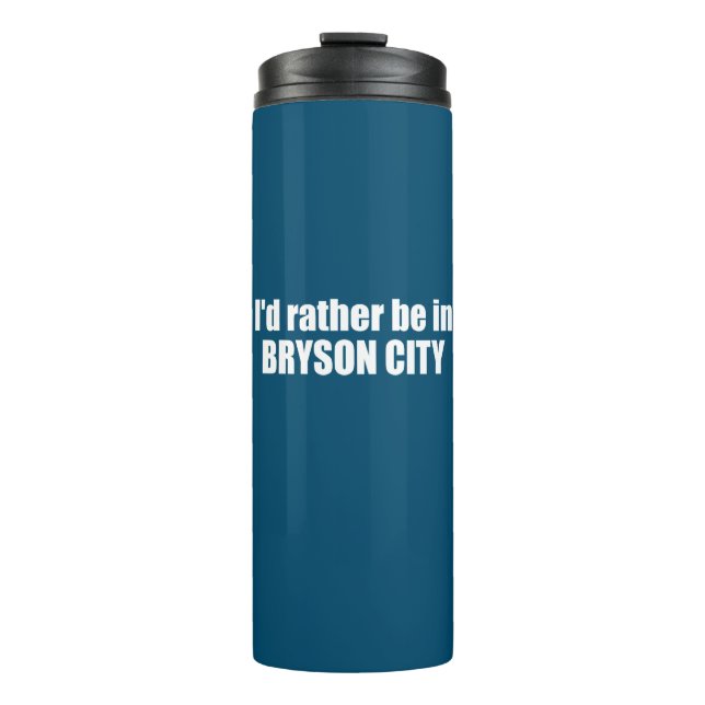 I'd Rather Be In Bryson City North Carolina Thermal Tumbler (Front)