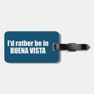 I'd Rather Be In Buena Vista Colorado Luggage Tag