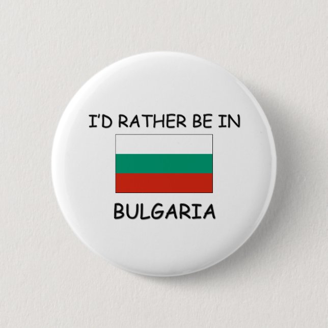I'd rather be in Bulgaria 6 Cm Round Badge (Front)