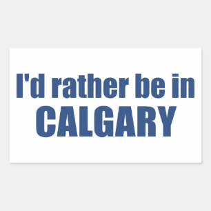 I'd Rather Be In Calgary Alberta Rectangular Sticker
