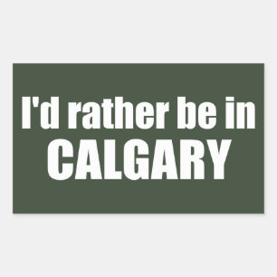 I'd Rather Be In Calgary Alberta Rectangular Sticker
