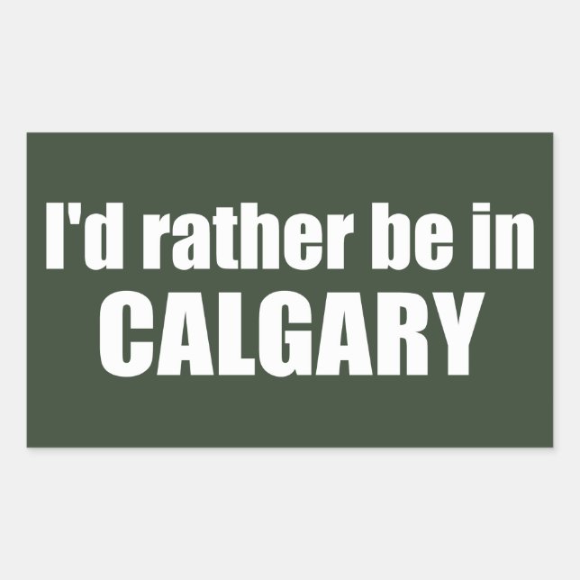 I'd Rather Be In Calgary Alberta Rectangular Sticker (Front)