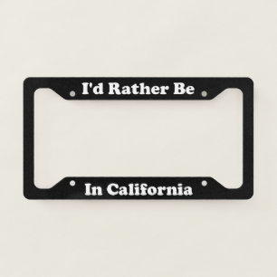 Id Rather Be In California Licence Plate Frame