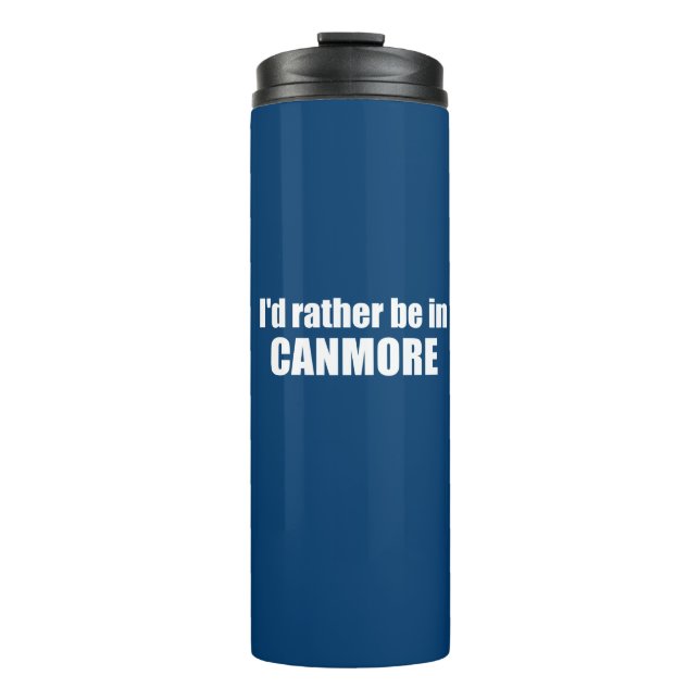 I'd Rather Be In Canmore Thermal Tumbler (Front)